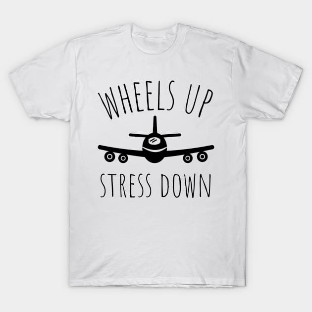 wheels up stress down T-Shirt by juinwonderland 41